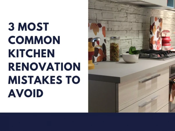3 Most Common Kitchen Renovation Mistakes to Avoid