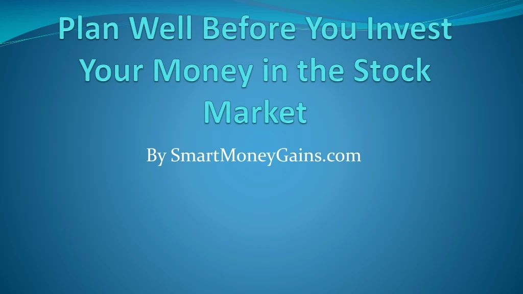 plan well before you invest your money in the stock market