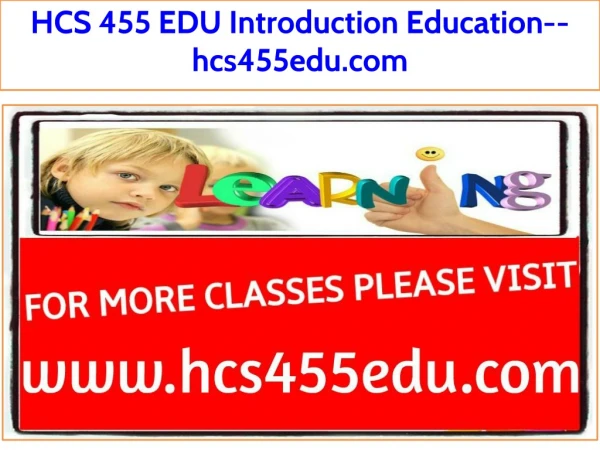 HCS 455 EDU Introduction Education--hcs455edu.com