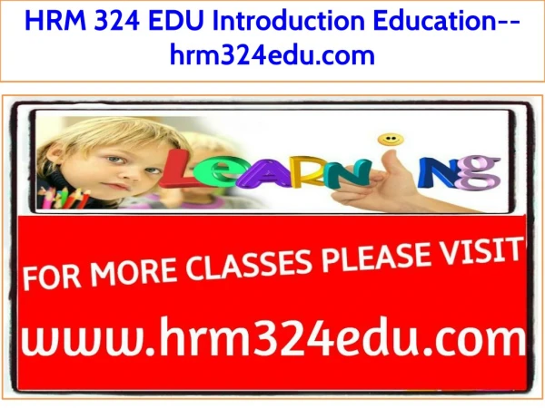 HRM 324 EDU Introduction Education--hrm324edu.com