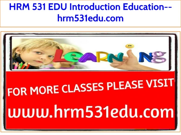 HRM 531 EDU Introduction Education--hrm531edu.com