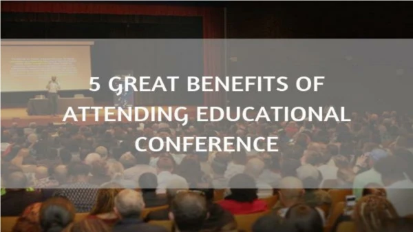 5 Great benefits of attending educational conference