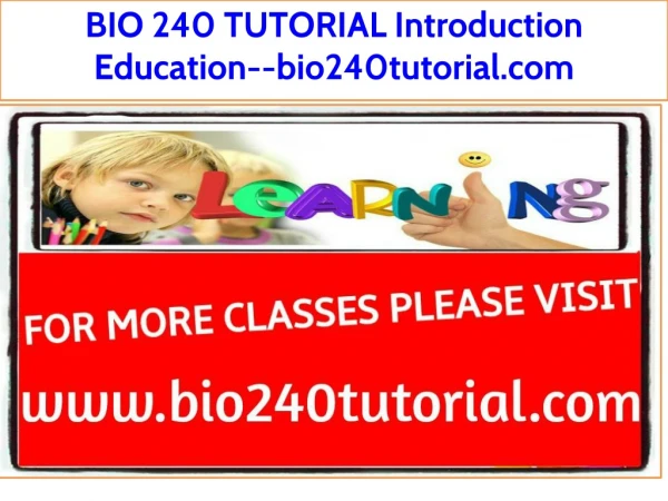 BIO 240 TUTORIAL Introduction Education--bio240tutorial.com