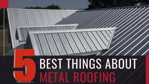 5 Best Things About Metal Roofing