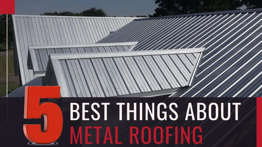 best things about metal roofing
