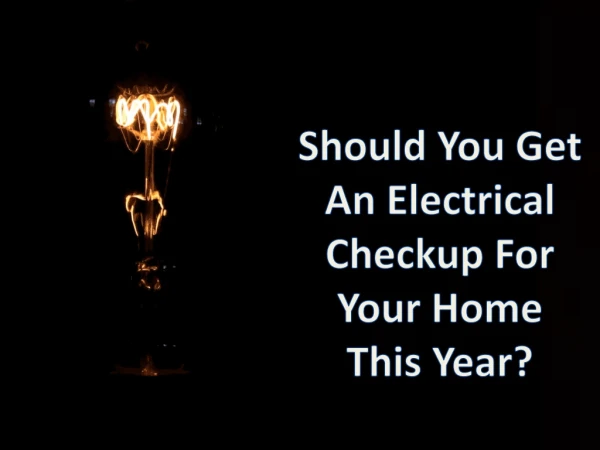 Should You Get An Electrical Checkup For Your Home This Year?