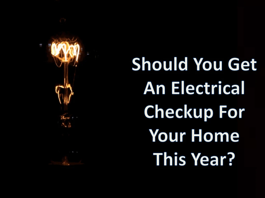 should you get an electrical checkup for your