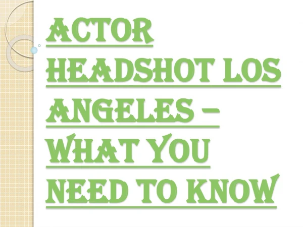 Things You Should Be Aware of Actor Headshot Los Angeles