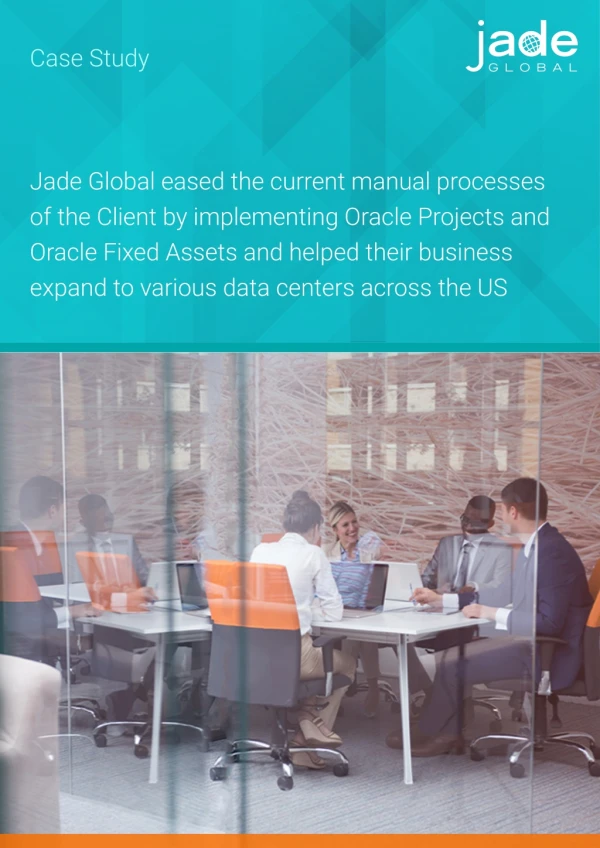 Jade Global eased the current manual processes of the Client by implementing Oracle Projects and Oracle Fixed Assets and