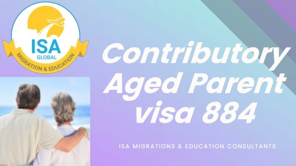 Apply for contributory aged parent visa 884 | Subclass 884 | Visa 884 | ISA Migrations & Education Consultants
