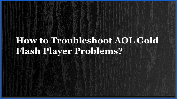 "How to Troubleshoot AOL Gold Flash Player Problems? "