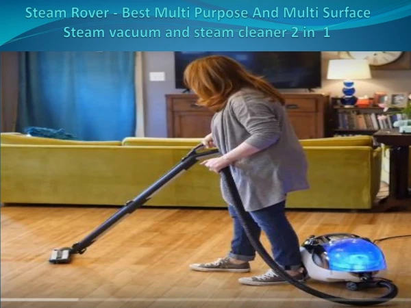 Steam Rover - Best Multi Purpose And Multi Surface Steam vacuum and steam cleaner 2 in 1