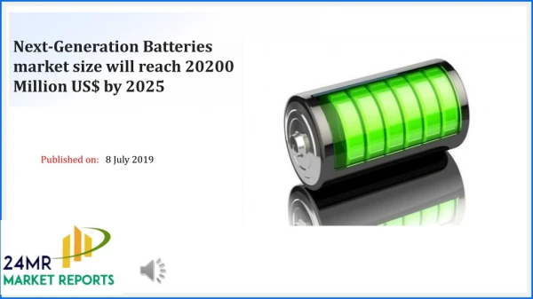 Next Generation Batteries market size will reach 20200 Million US$ by 2025