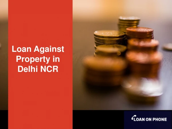 Now Easily Get Loan Against Property in Delhi NCR - Loan On Phone