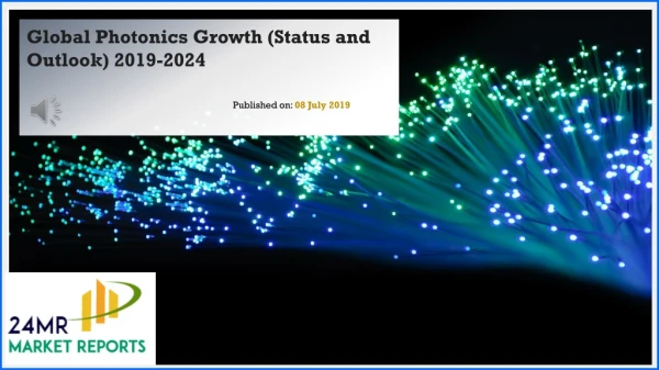 Photonics Market Growth Status and Outlook 2019-2024