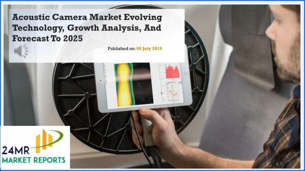 Acoustic Camera Market Evolving Technology, Growth Analysis, And Forecast To 2025