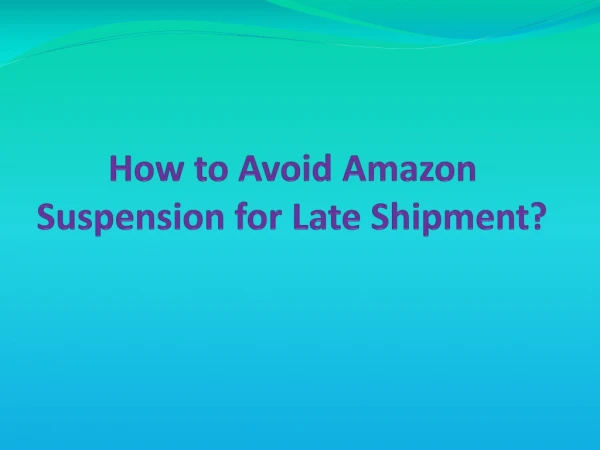 How to Avoid Amazon Suspension for Late Shipment?