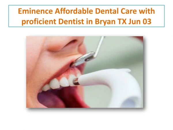 Eminence Affordable Dental Care with proficient Dentist in Bryan TX
