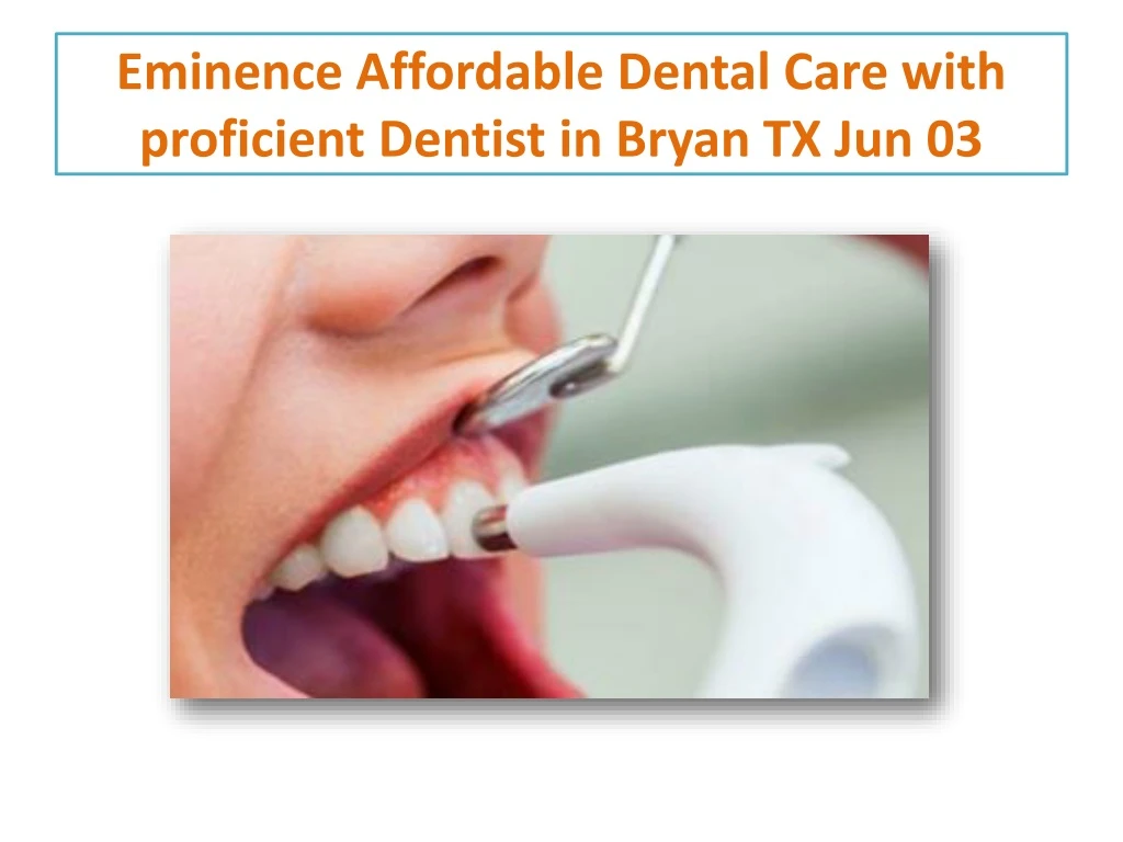 eminence affordable dental care with proficient dentist in bryan tx jun 03