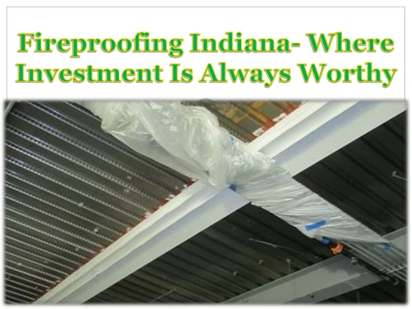 Fireproofing Indiana- Where Investment Is Always Worthy