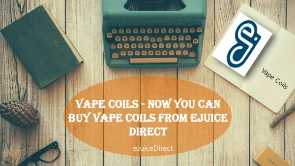Vape Coils Now you can buy vape coils from Ejuice Direct
