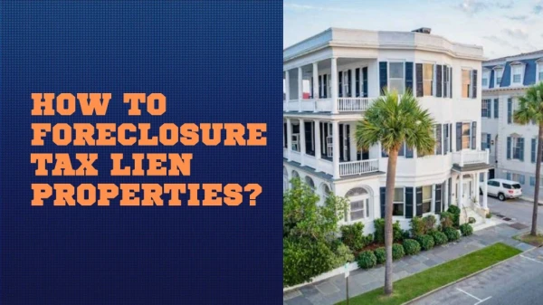 How to Foreclosure Tax Lien Properties?