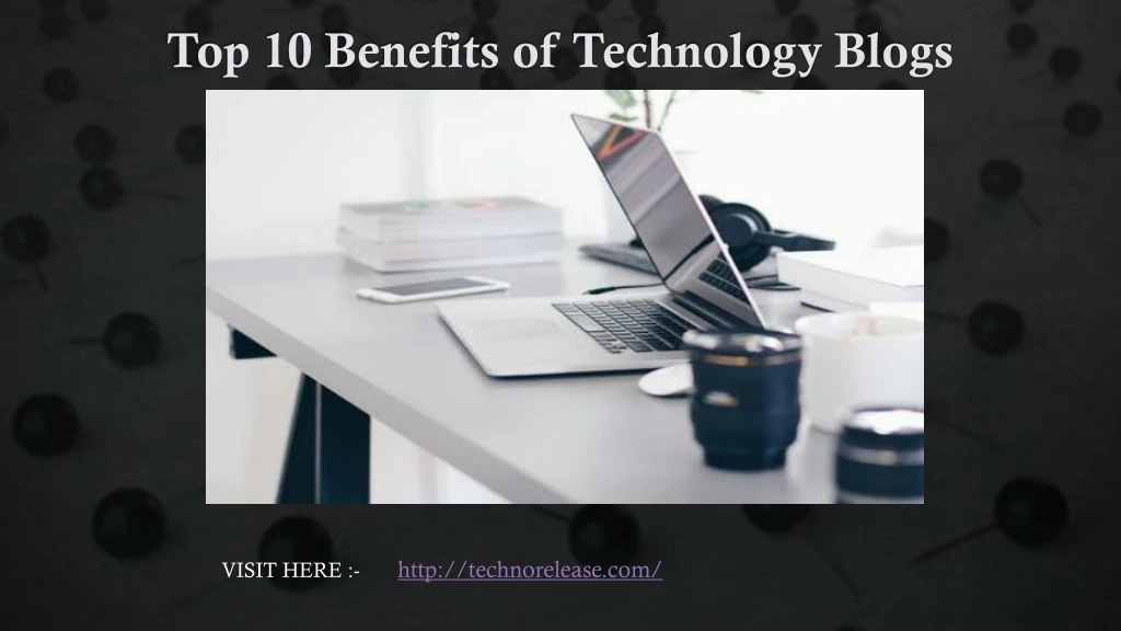 top 10 benefits of technology blogs