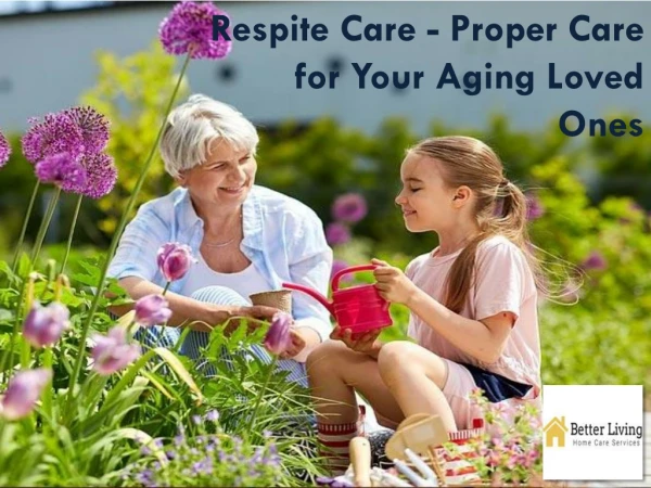 Respite Care - Proper Care for Your Aging Loved Ones