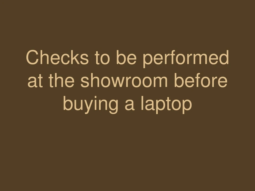 checks to be performed at the showroom before buying a laptop