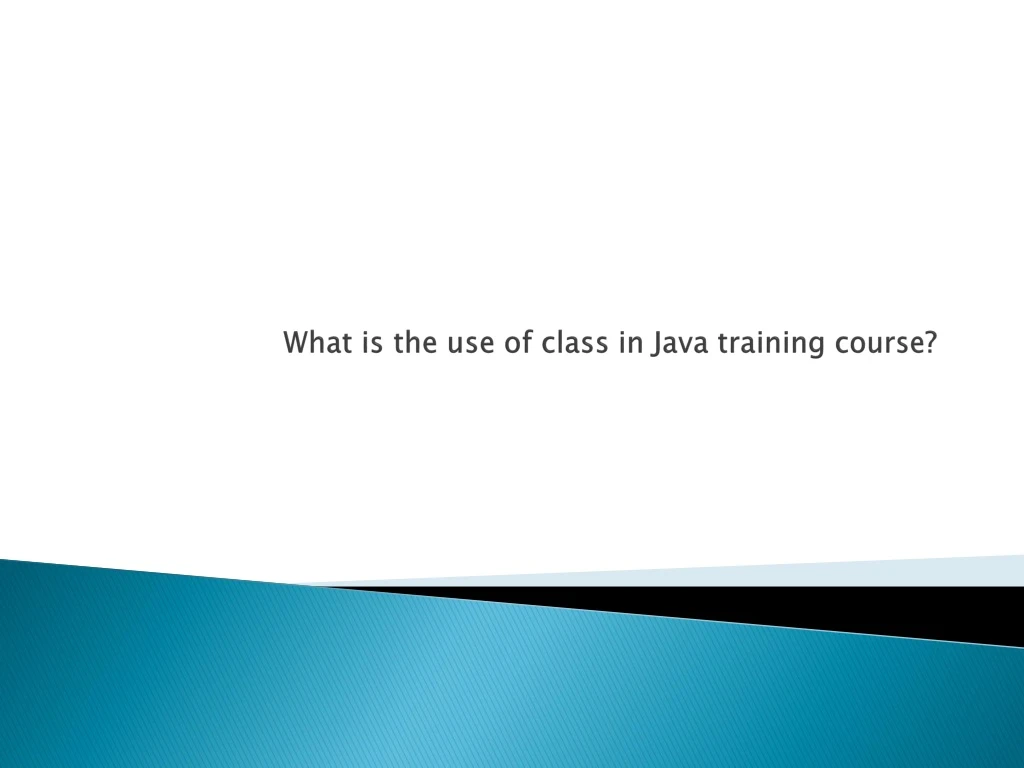 what is the use of class in java training course