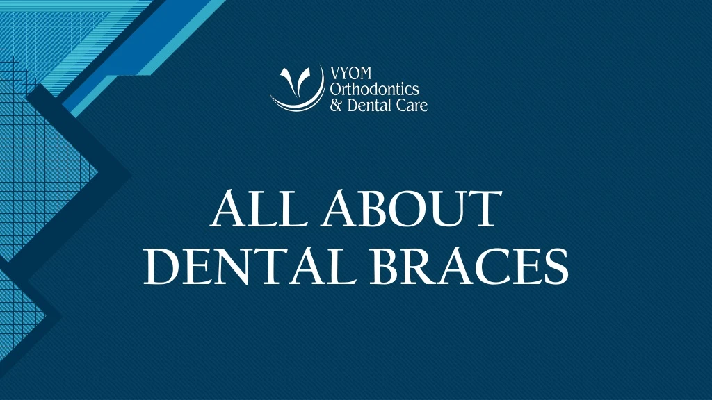 all about dental braces