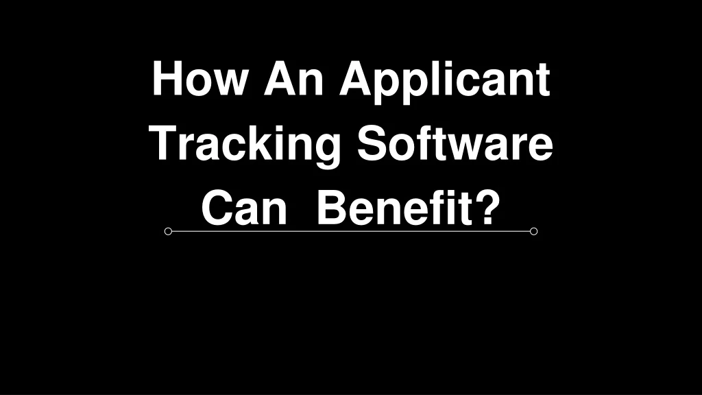 how an applicant tracking software can benefit