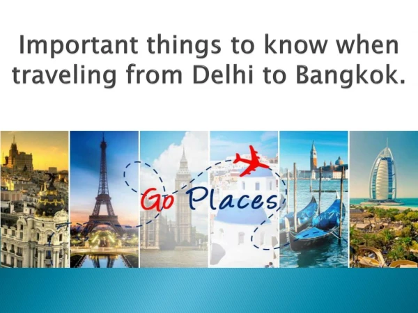 Important things to know when traveling from Delhi to Bangkok.