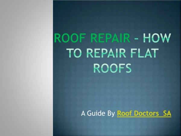 Roof Repair – How to Repair Flat Roofs