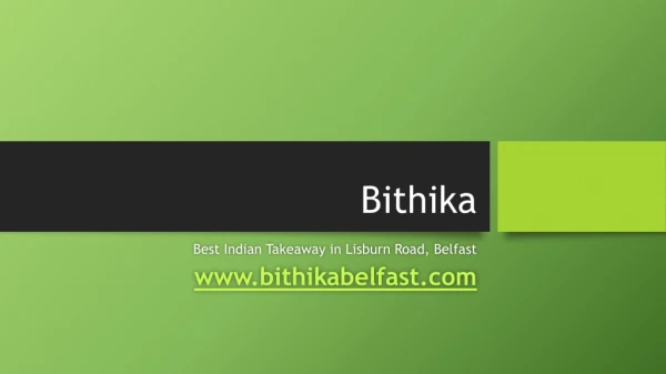 Bithika is an Indian cuisine takeaway service in Belfast BT9