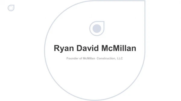 Ryan David McMillan - Founder of McMillan Construction, LLC
