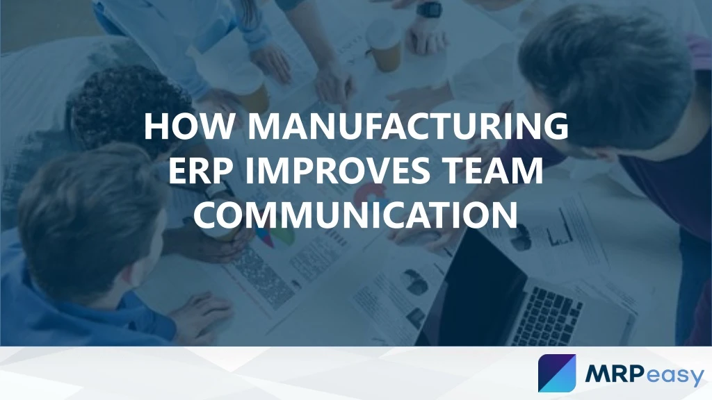 how manufacturing erp improves team communication