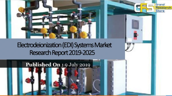 Electrodeionization (edi) systems market research report 2019 2025