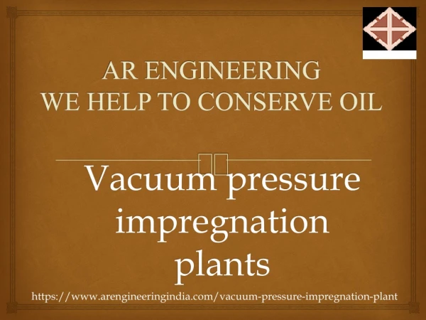 Vacuum pressure impregnation plants| Evacuation System for Transformers| Transformer Oil Filtration Plant|AR engineering
