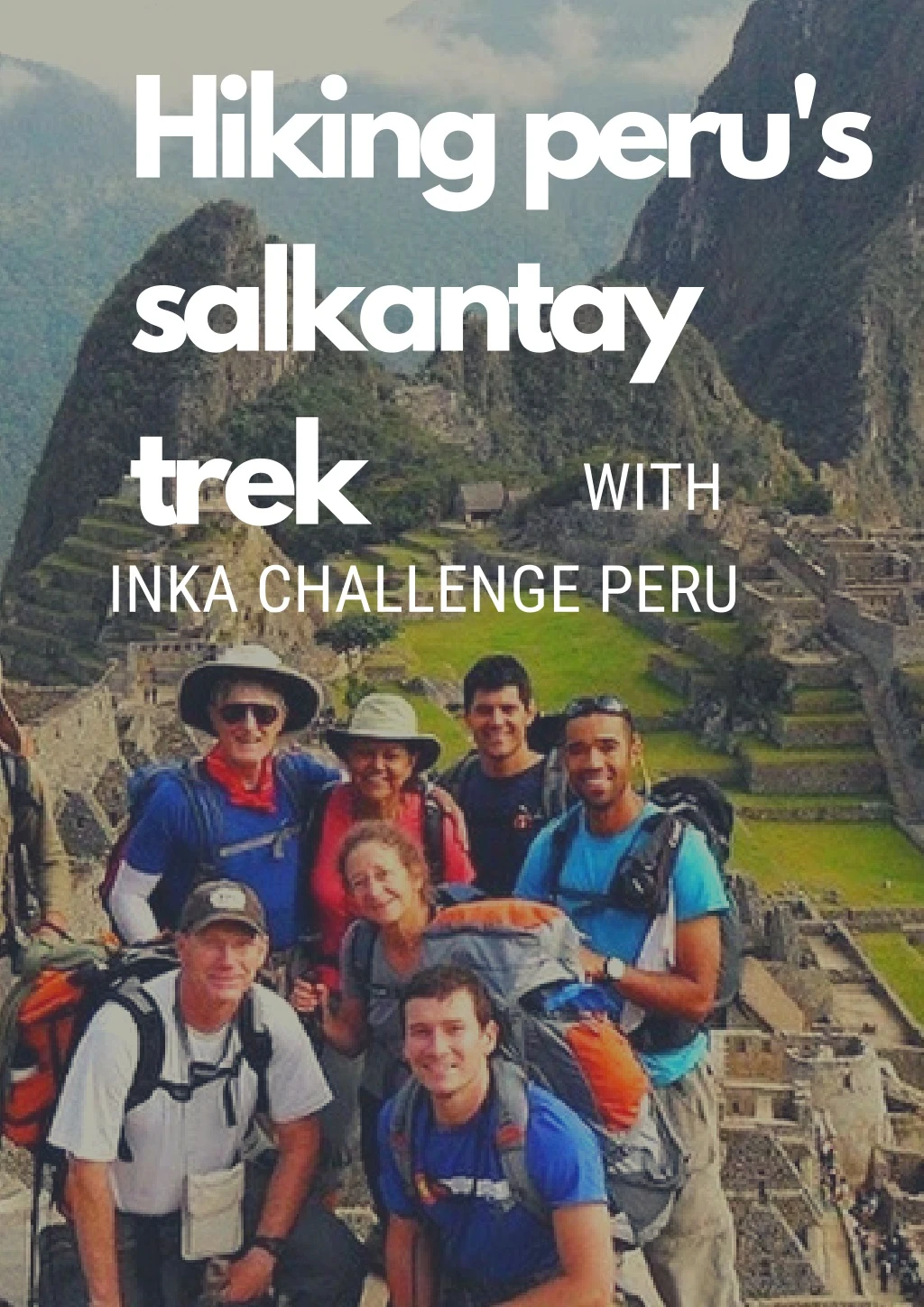 hiking peru s salkantay trek inka challenge peru