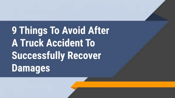9 Things To Avoid After A Truck Accident To Successfully Recover Damages