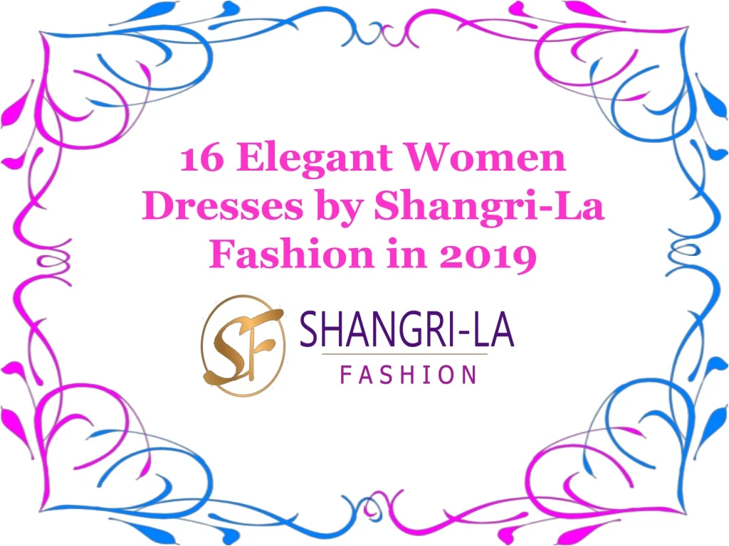 16 elegant women dresses by shangri la fashion