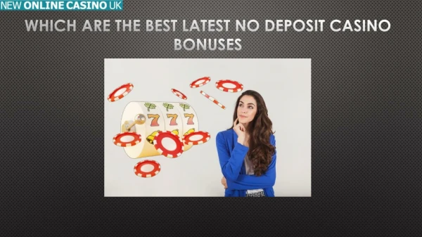 Which Are the Best Latest NO Deposit Casino Bonuses?