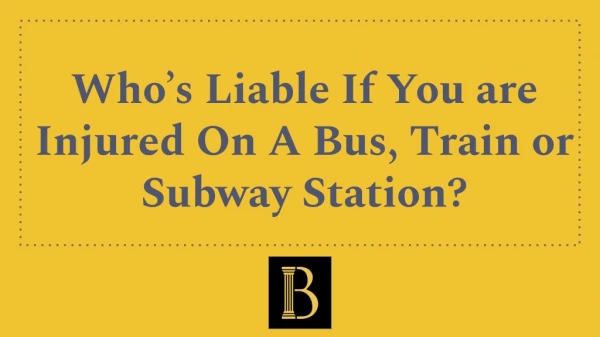 Who’s Liable If You Are Injured On A Bus, Train Or Subway Station?