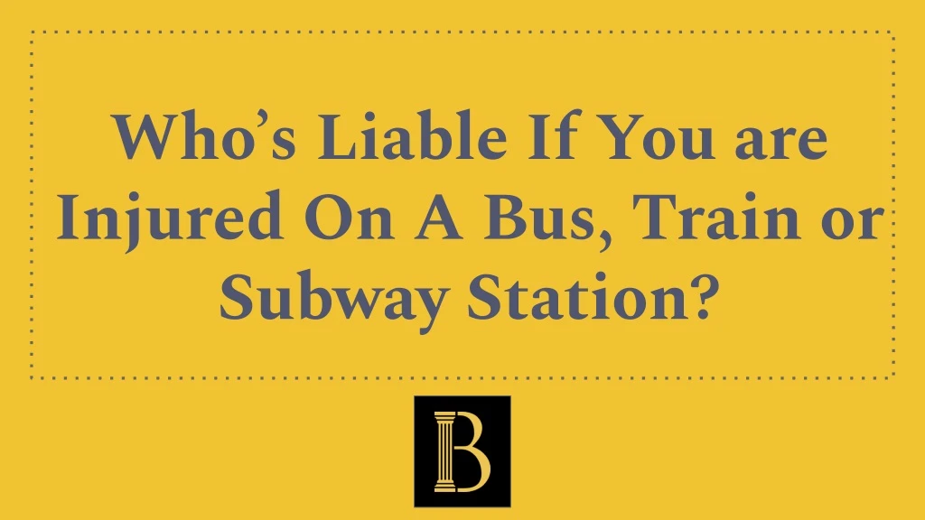 who s liable if you are injured on a bus train