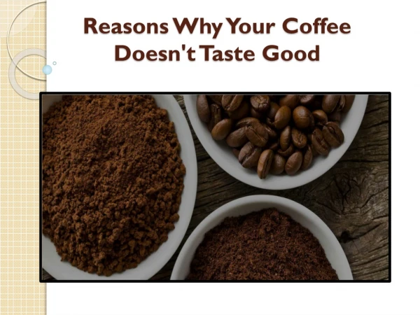 Reasons Why Your Coffee Doesn't Taste Good