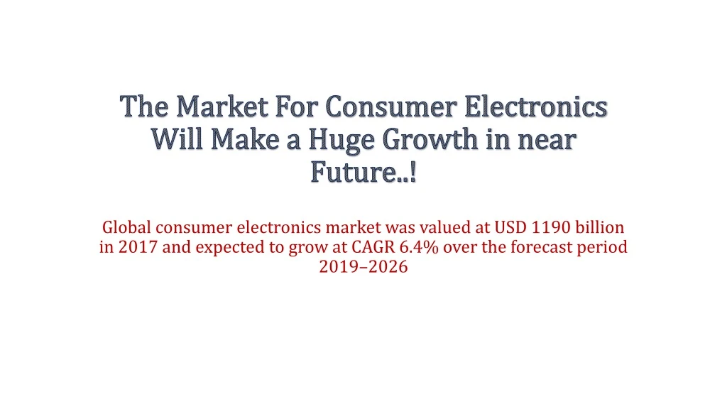 the market for consumer electronics will make a huge growth in near future