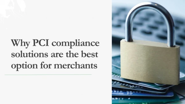 Why PCI compliance solutions are the best option for merchants