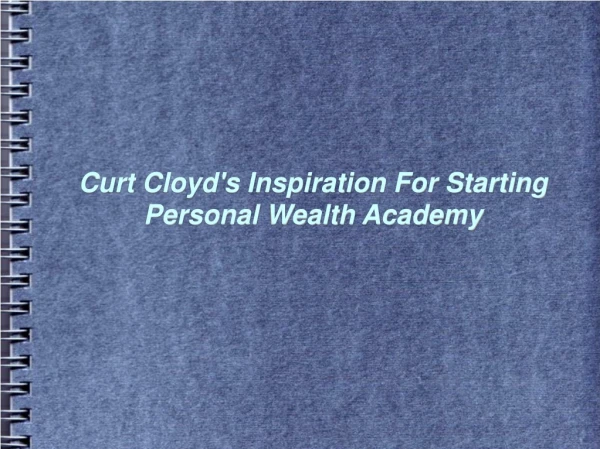 Curt Cloyd's Inspiration For Starting Personal Wealth Academy