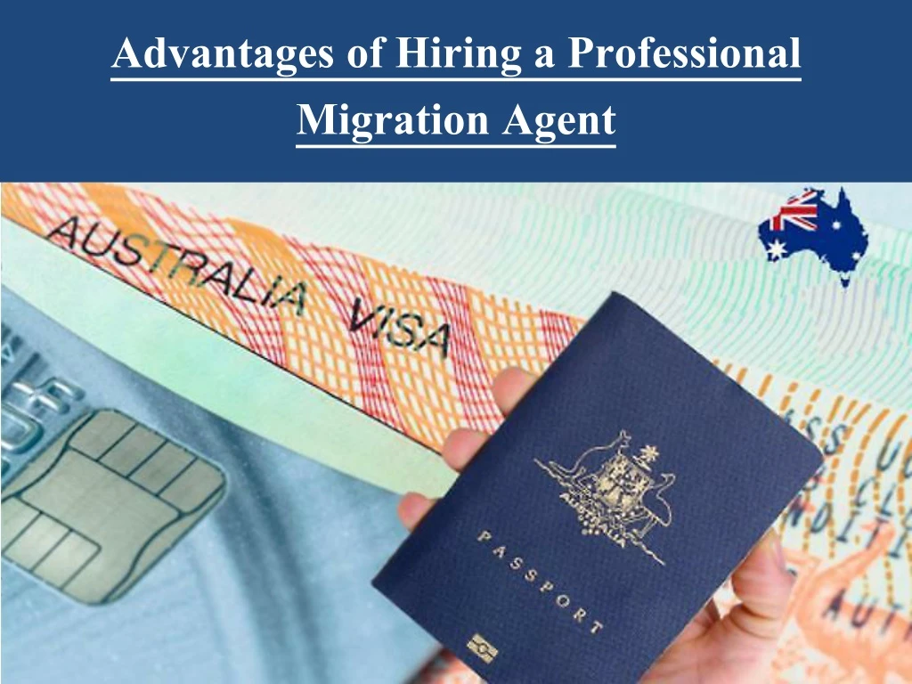 advantages of hiring a professional migration agent